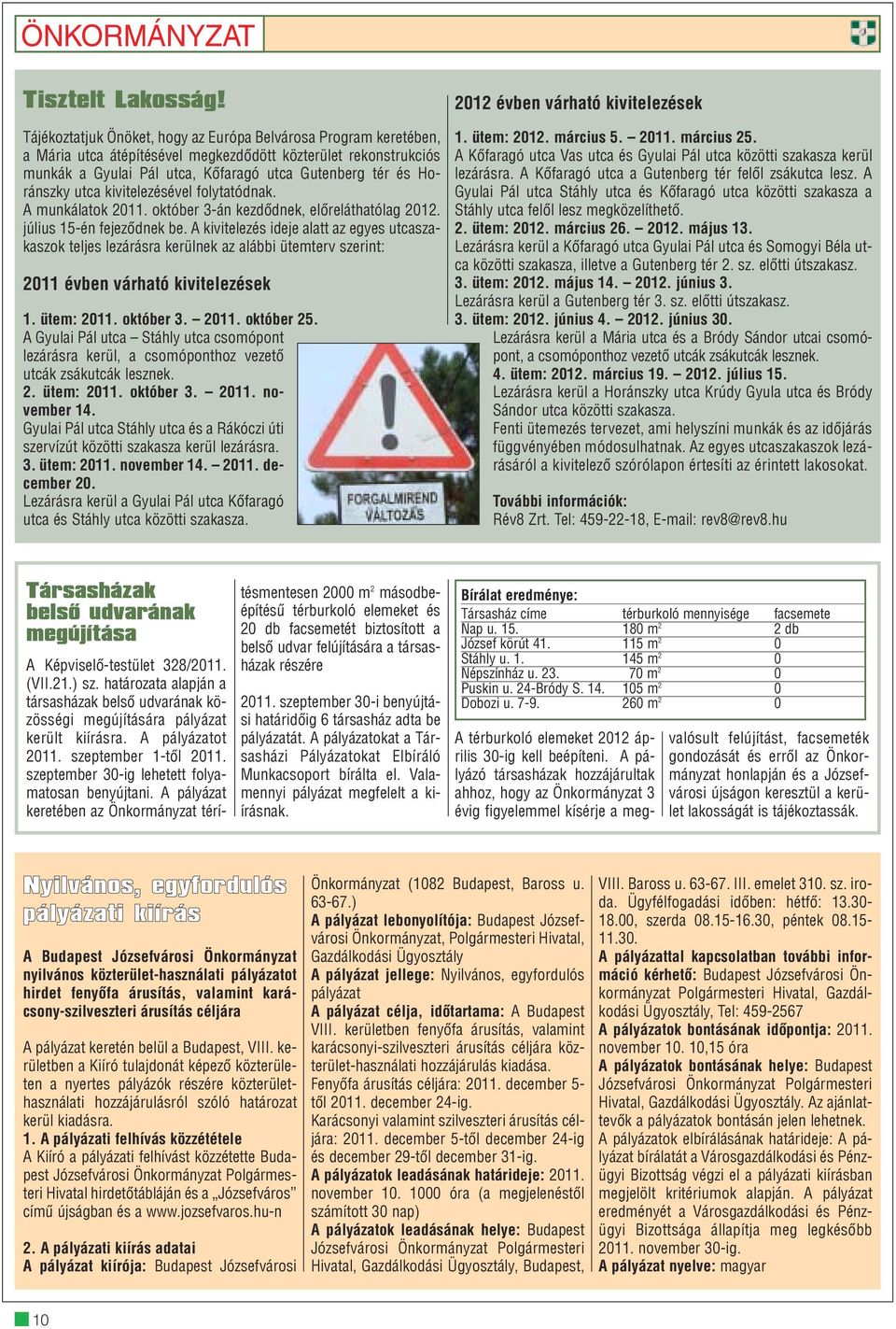 utca kivitelezésével folytatódnak. A munkálatok 2011. október 3-án kezdõdnek, elõreláthatólag 2012. július 15-én fejezõdnek be.