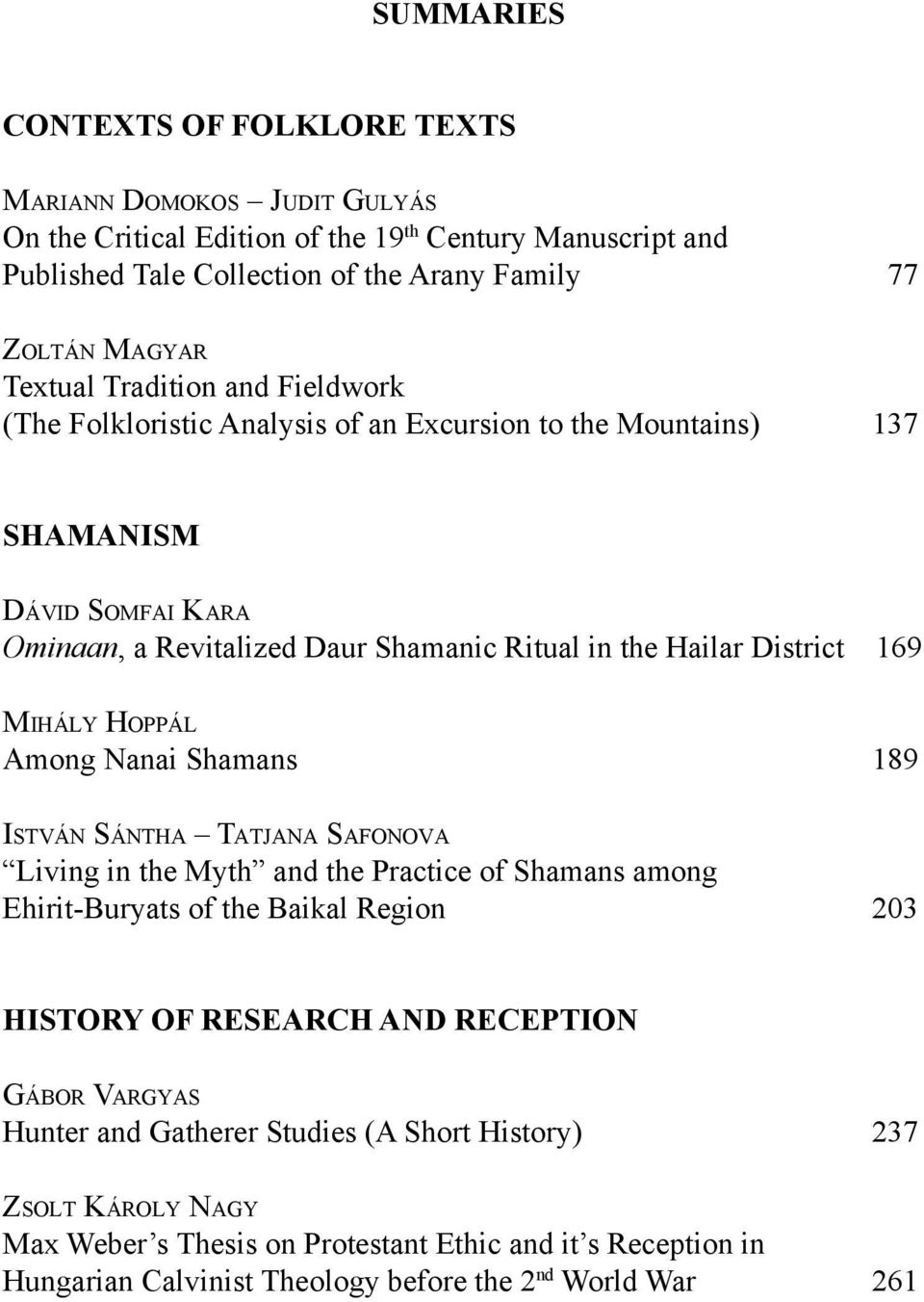 169 Mi h á l y Ho p p á l Among Nanai Shamans 189 István Sántha Tatjana Safonova Living in the Myth and the Practice of Shamans among Ehirit-Buryats of the Baikal Region 203 history of Research and