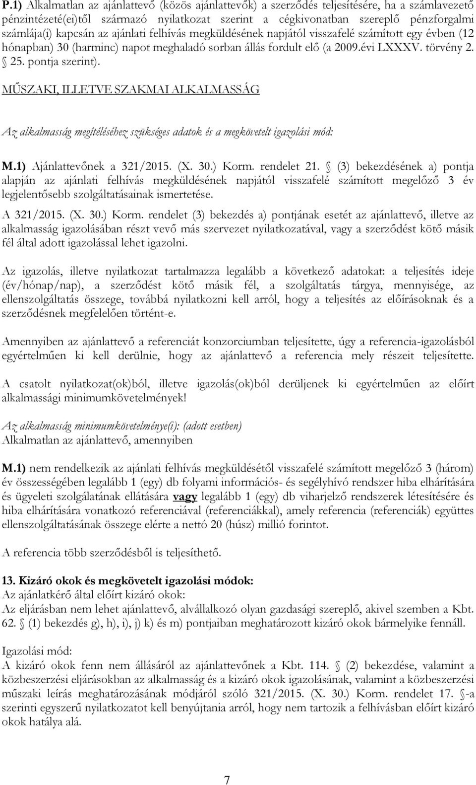 pontja szerint). MŰSZAKI, ILLETVE SZAKMAI ALKALMASSÁG Az alkalmasság megítéléséhez szükséges adatok és a megkövetelt igazolási mód: M.1) Ajánlattevőnek a 321/2015. (X. 30.) Korm. rendelet 21.