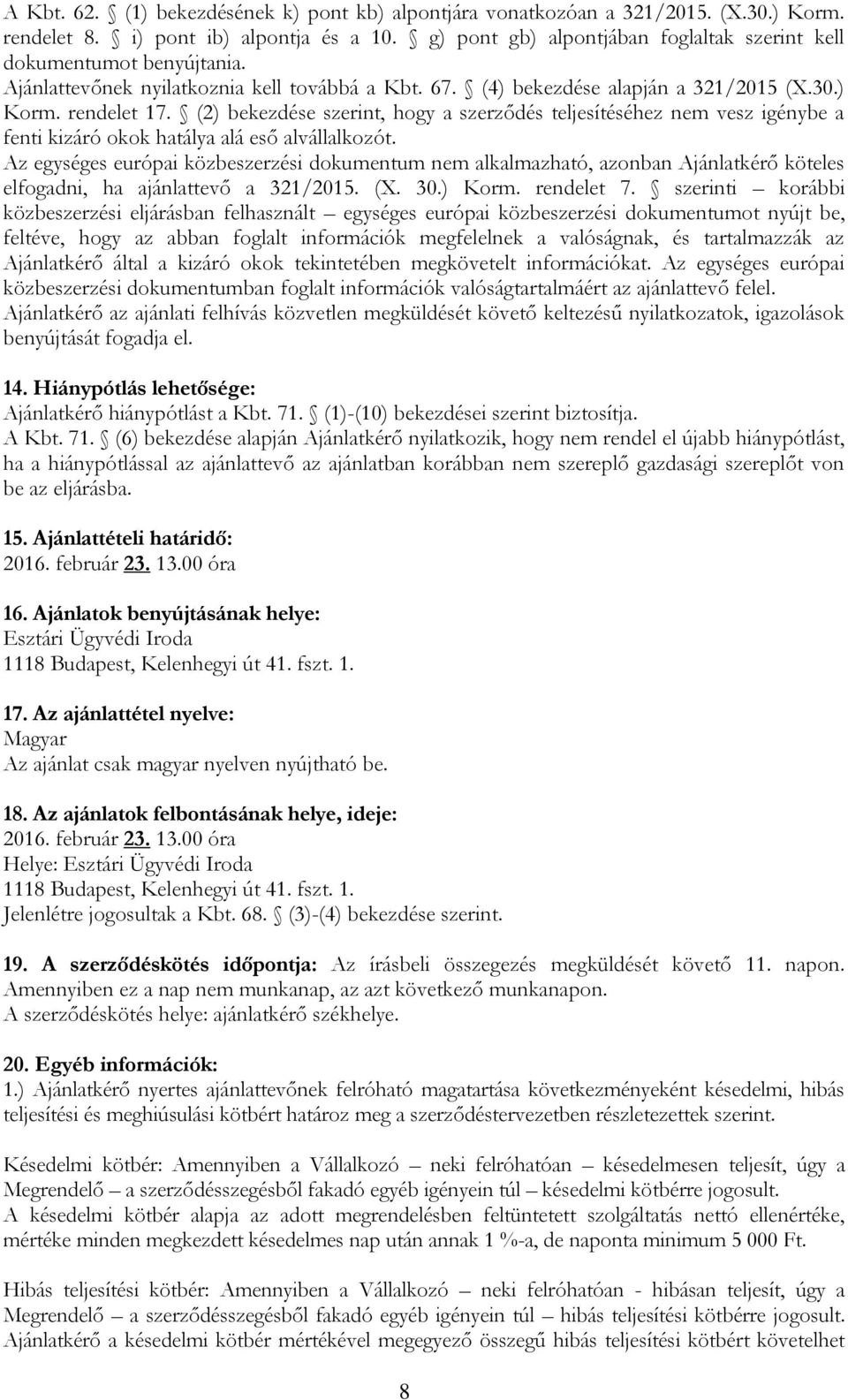 (2) bekezdése szerint, hogy a szerződés teljesítéséhez nem vesz igénybe a fenti kizáró okok hatálya alá eső alvállalkozót.