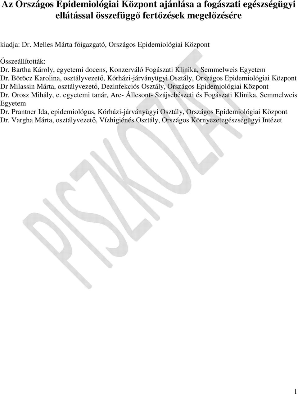 Böröcz Karolina, osztályvezető, Kórházi-járványügyi Osztály, Országos Epidemiológiai Központ Dr Milassin Márta, osztályvezető, Dezinfekciós Osztály, Országos Epidemiológiai Központ Dr.