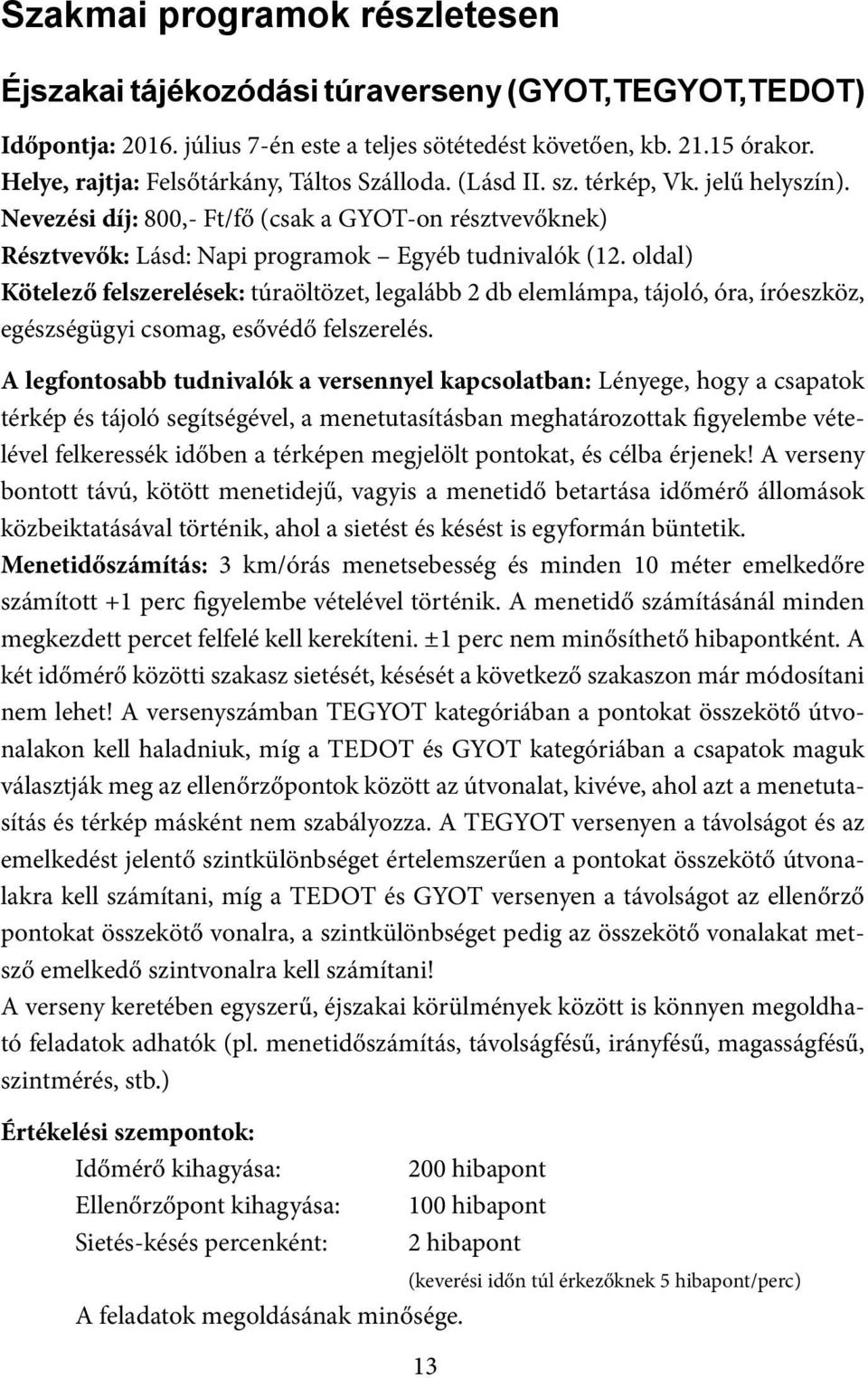 oldal) Kötelező felszerelések: túraöltözet, legalább 2 db elemlámpa, tájoló, óra, íróeszköz, egészségügyi csomag, esővédő felszerelés.