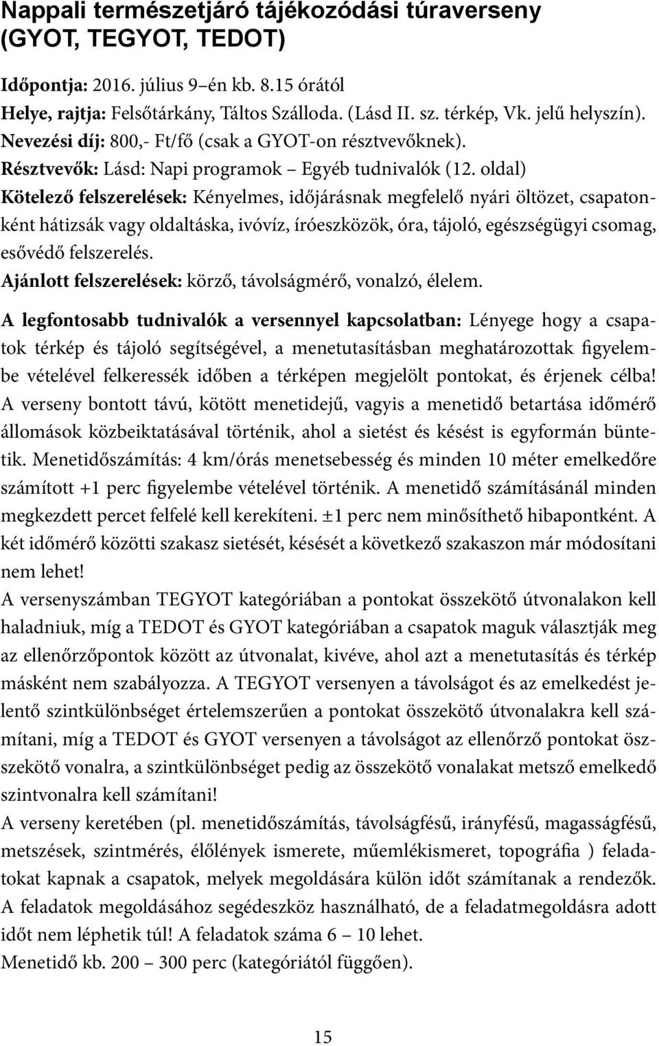 oldal) Kötelező felszerelések: Kényelmes, időjárásnak megfelelő nyári öltözet, csapatonként hátizsák vagy oldaltáska, ivóvíz, íróeszközök, óra, tájoló, egészségügyi csomag, esővédő felszerelés.