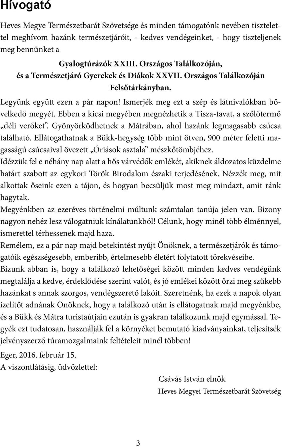 Ismerjék meg ezt a szép és látnivalókban bővelkedő megyét. Ebben a kicsi megyében megnézhetik a Tisza-tavat, a szőlőtermő déli verőket.