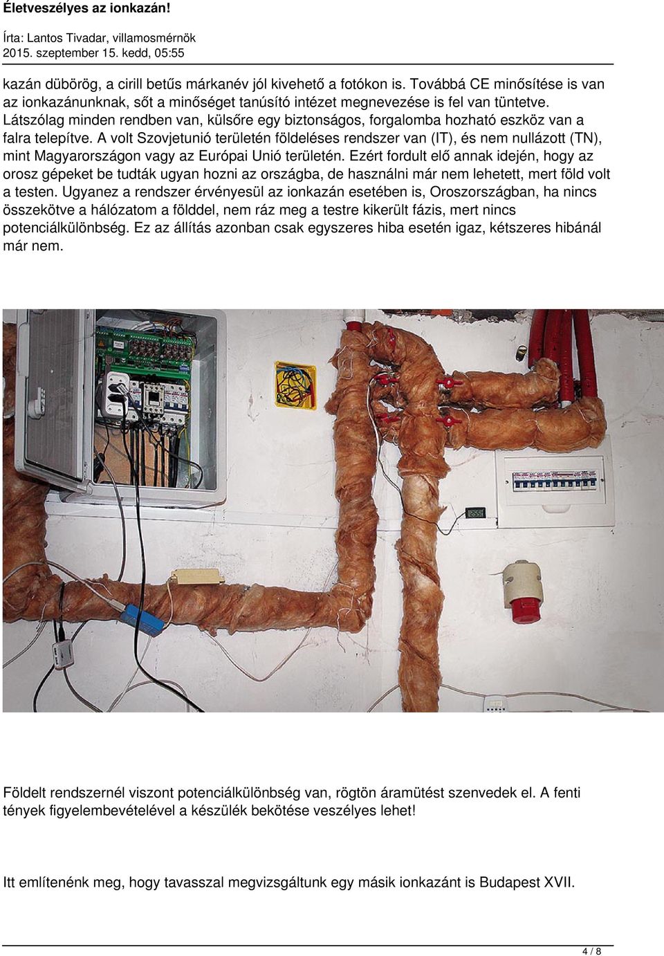 A volt Szovjetunió területén földeléses rendszer van (IT), és nem nullázott (TN), mint Magyarországon vagy az Európai Unió területén.