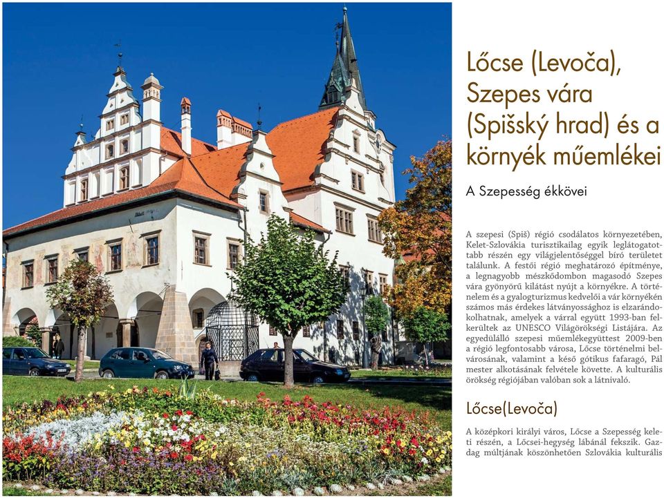 A történelem és a gyalogturizmus kedvelői a vár környékén számos más érdekes látványossághoz is elzarándokolhatnak, amelyek a várral együtt 1993-ban felkerültek az UNESCO Világörökségi Listájára.