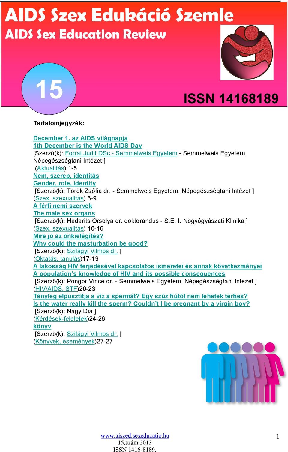 role, identity [Szerző(k): Török Zsófia dr. - Semmelweis Egyetem, Népegészségtani Intézet ] (Szex, szexualitás) 6-9 A férfi nemi szervek The male sex organs [Szerző(k): Hadarits Orsolya dr.