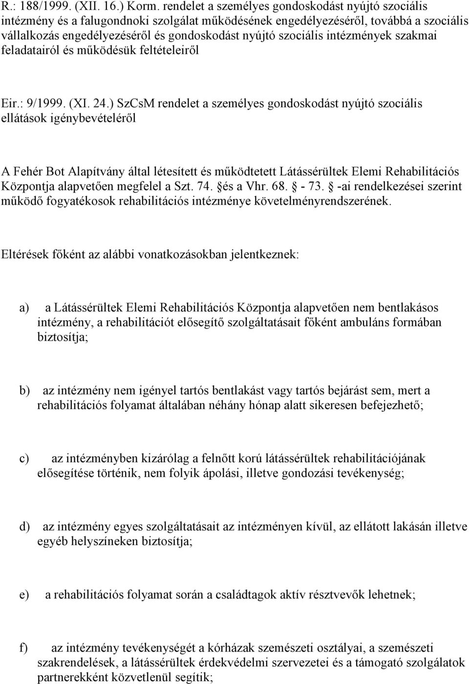 szociális intézmények szakmai feladatairól és működésük feltételeiről Eir.: 9/1999. (XI. 24.