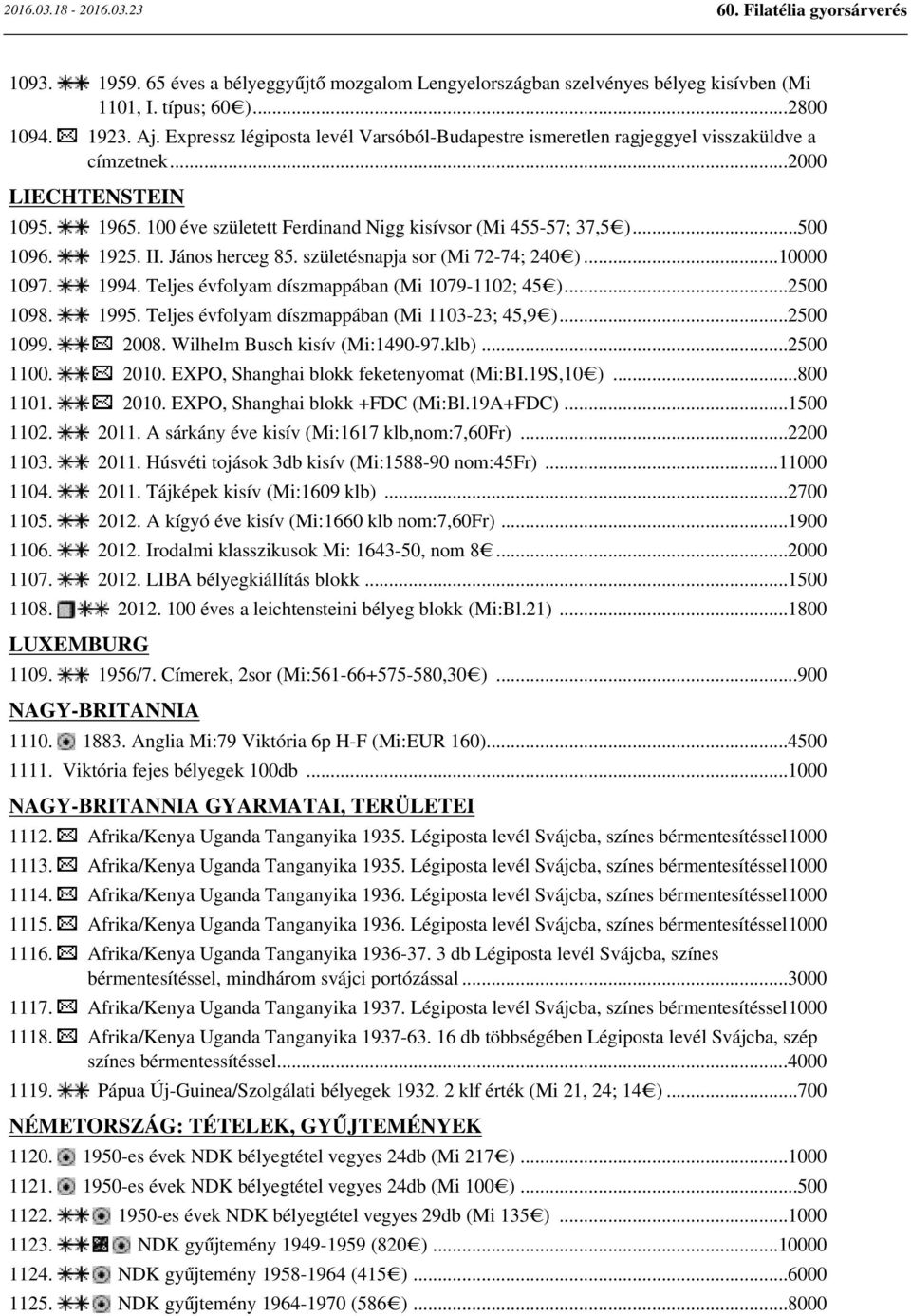 1925. II. János herceg 85. születésnapja sor (Mi 72-74; 240 )...10000 1097. 1994. Teljes évfolyam díszmappában (Mi 1079-1102; 45 )...2500 1098. 1995. Teljes évfolyam díszmappában (Mi 1103-23; 45,9 ).