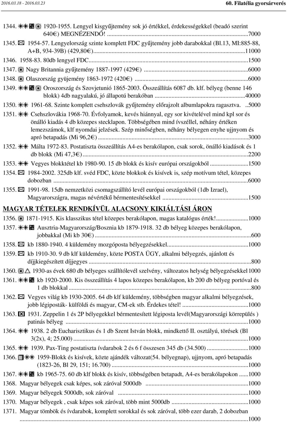 Oroszország és Szovjetunió 1865-2003. Összeállítás 6087 db. klf. bélyeg (benne 146 blokk) 4db nagyalakú, jó állapotú berakóban...40000 1350. 1961-68.