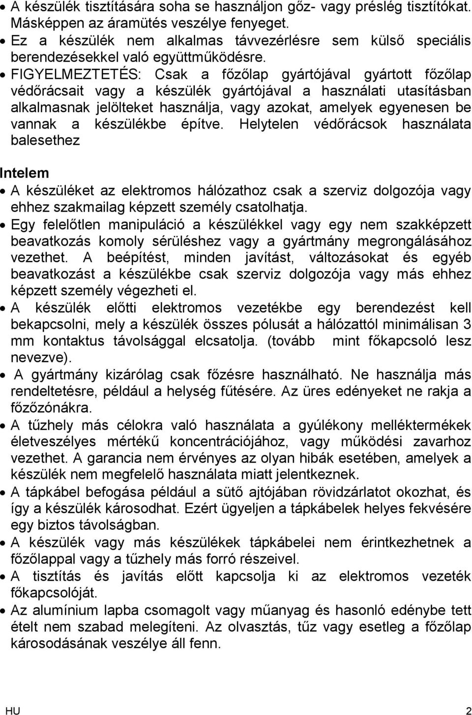 FIGYELMEZTETÉS: Csak a főzőlap gyártójával gyártott főzőlap védőrácsait vagy a készülék gyártójával a használati utasításban alkalmasnak jelölteket használja, vagy azokat, amelyek egyenesen be vannak