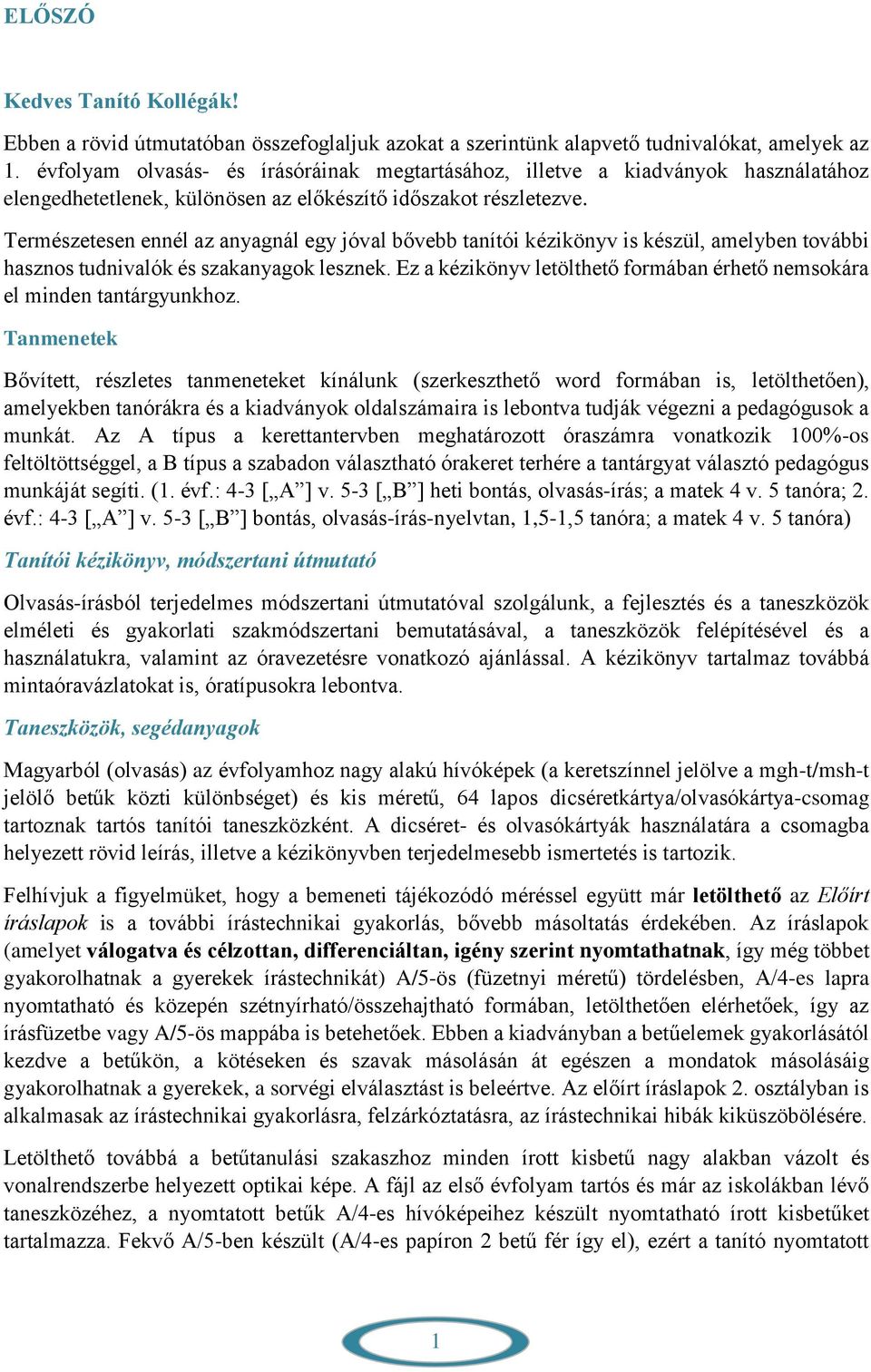 Természetesen ennél az anyagnál egy jóval bővebb tanítói kézikönyv is készül, amelyben további hasznos tudnivalók és szakanyagok lesznek.