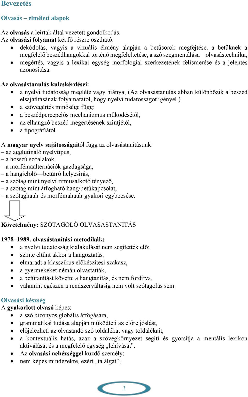 olvasástechnika; megértés, vagyis a lexikai egység morfológiai szerkezetének felismerése és a jelentés azonosítása.