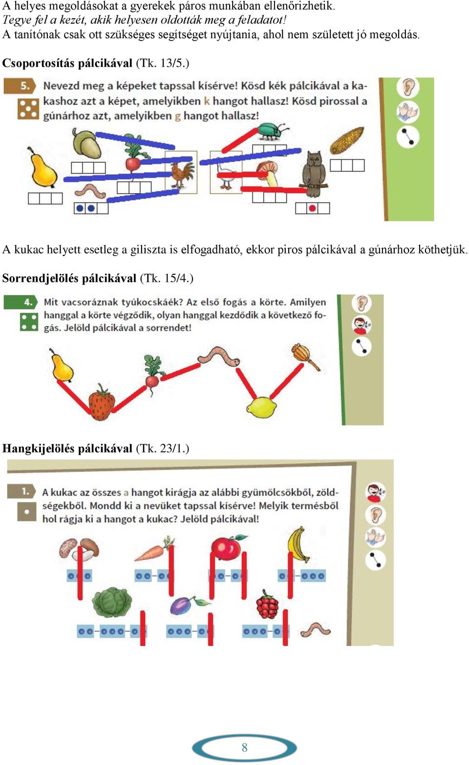 A tanítónak csak ott szükséges segítséget nyújtania, ahol nem született jó megoldás.