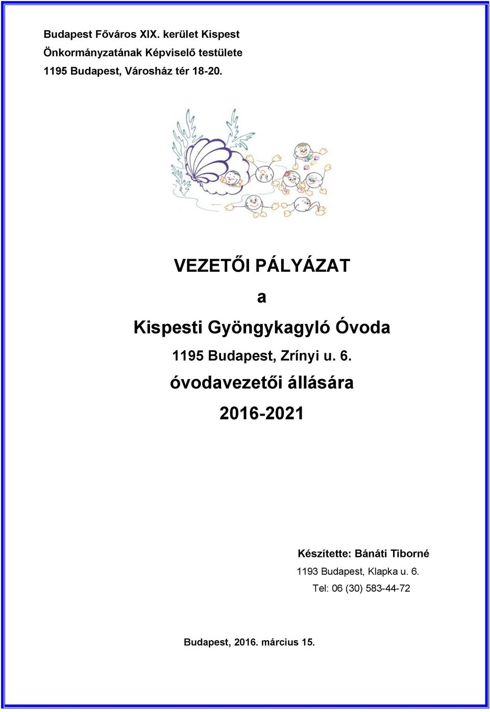 18-20. VEZETŐI PÁLYÁZAT a Kispesti Gyöngykagyló Óvoda 1195 Budapest, Zrínyi u. 6.