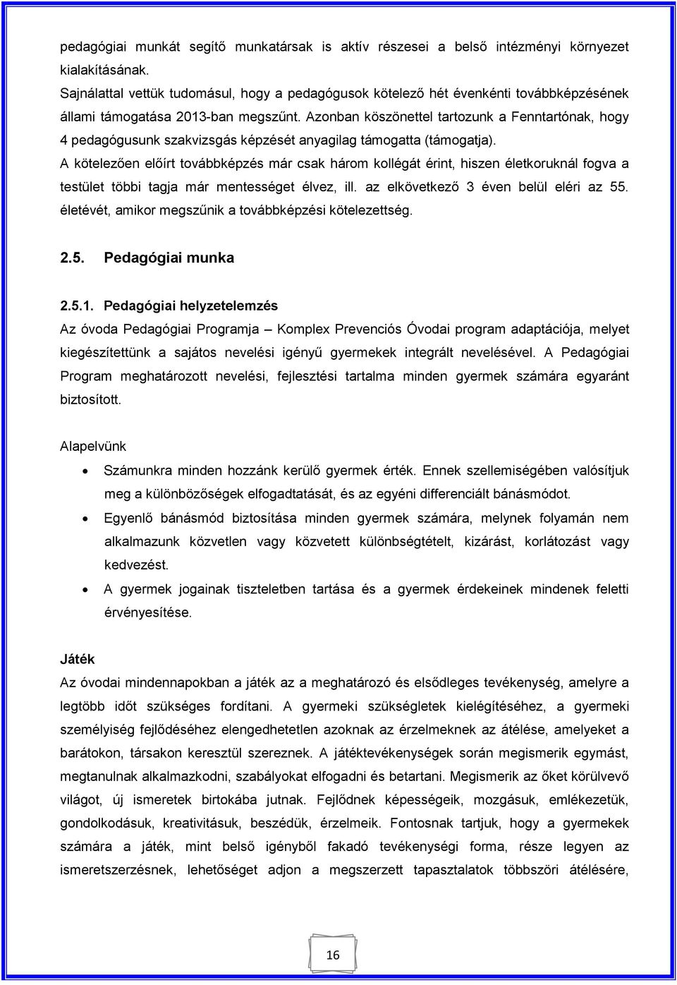 Azonban köszönettel tartozunk a Fenntartónak, hogy 4 pedagógusunk szakvizsgás képzését anyagilag támogatta (támogatja).