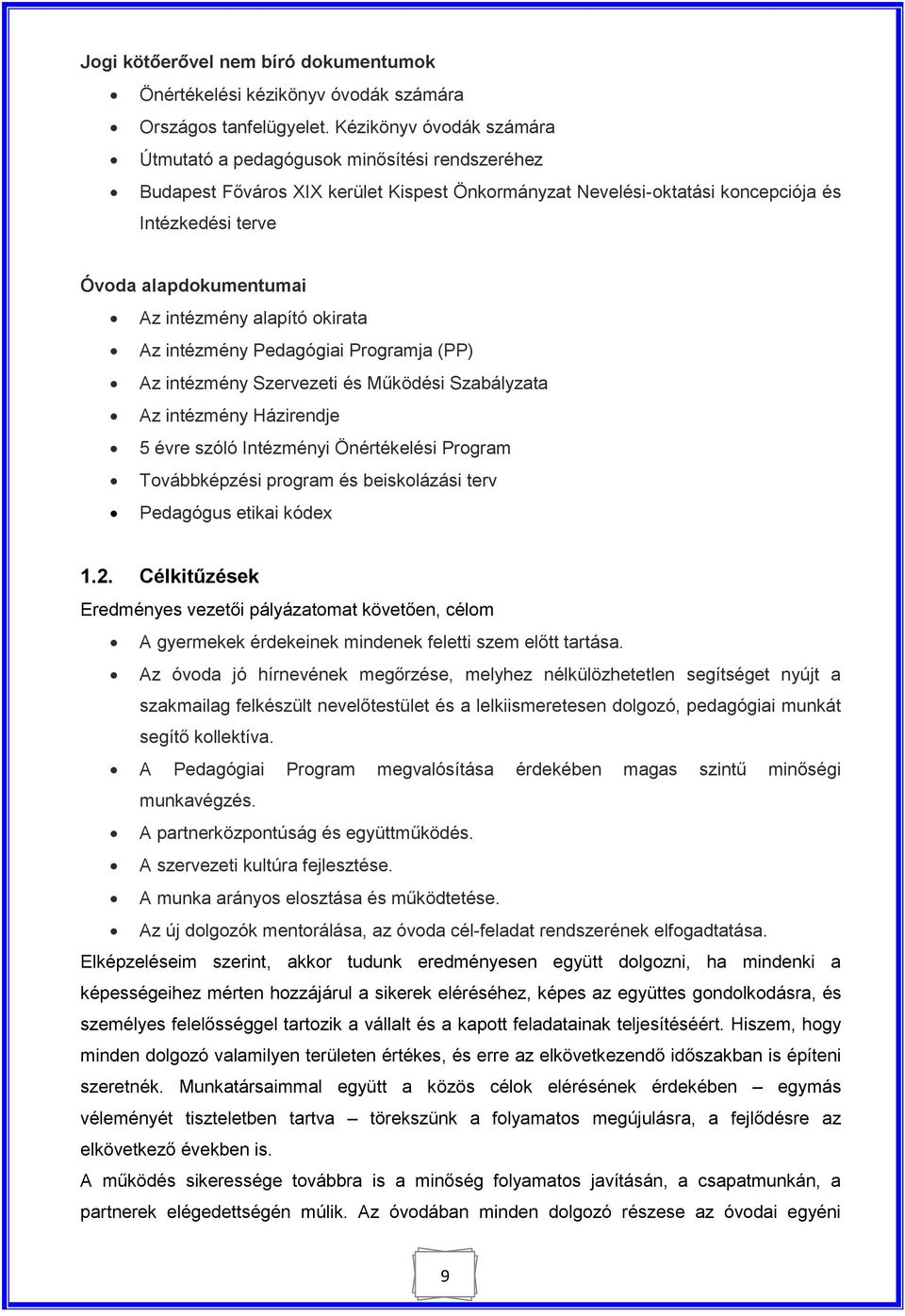 intézmény alapító okirata Az intézmény Pedagógiai Programja (PP) Az intézmény Szervezeti és Működési Szabályzata Az intézmény Házirendje 5 évre szóló Intézményi Önértékelési Program Továbbképzési