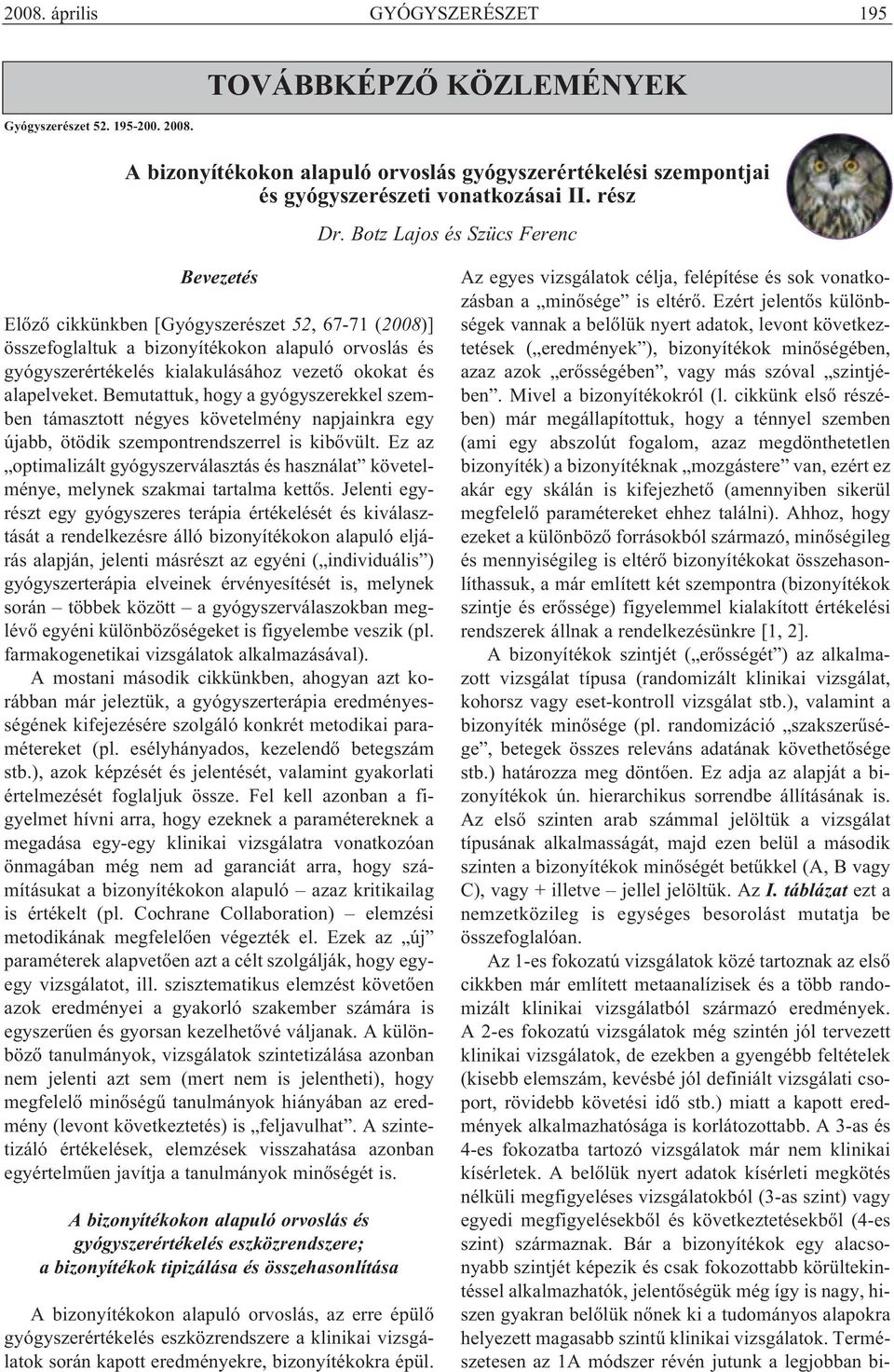 Botz Lajos és Szücs Ferenc Bevezetés Előző cikkünkben [Gyógyszerészet 52, 67-71 (2008)] összefoglaltuk a bizonyítékokon alapuló orvoslás és gyógyszerértékelés kialakulásához vezető okokat és