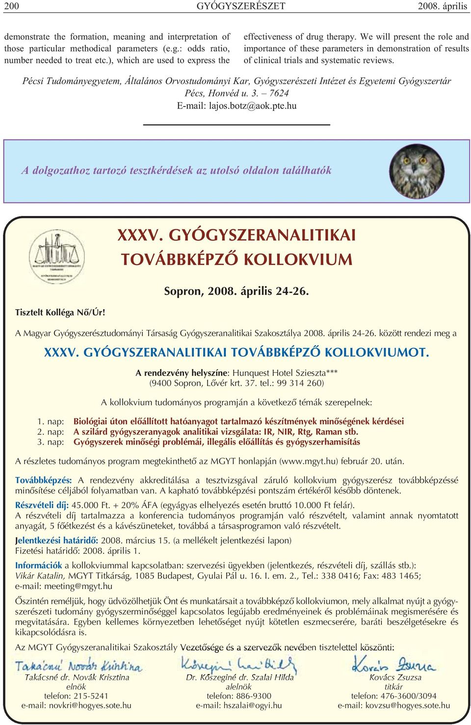 Pécsi Tudományegyetem, Általános Orvostudományi Kar, Gyógyszerészeti Intézet és Egyetemi Gyógyszertár Pécs, Honvéd u. 3. 7624 E-mail: lajos.botz@aok.pte.