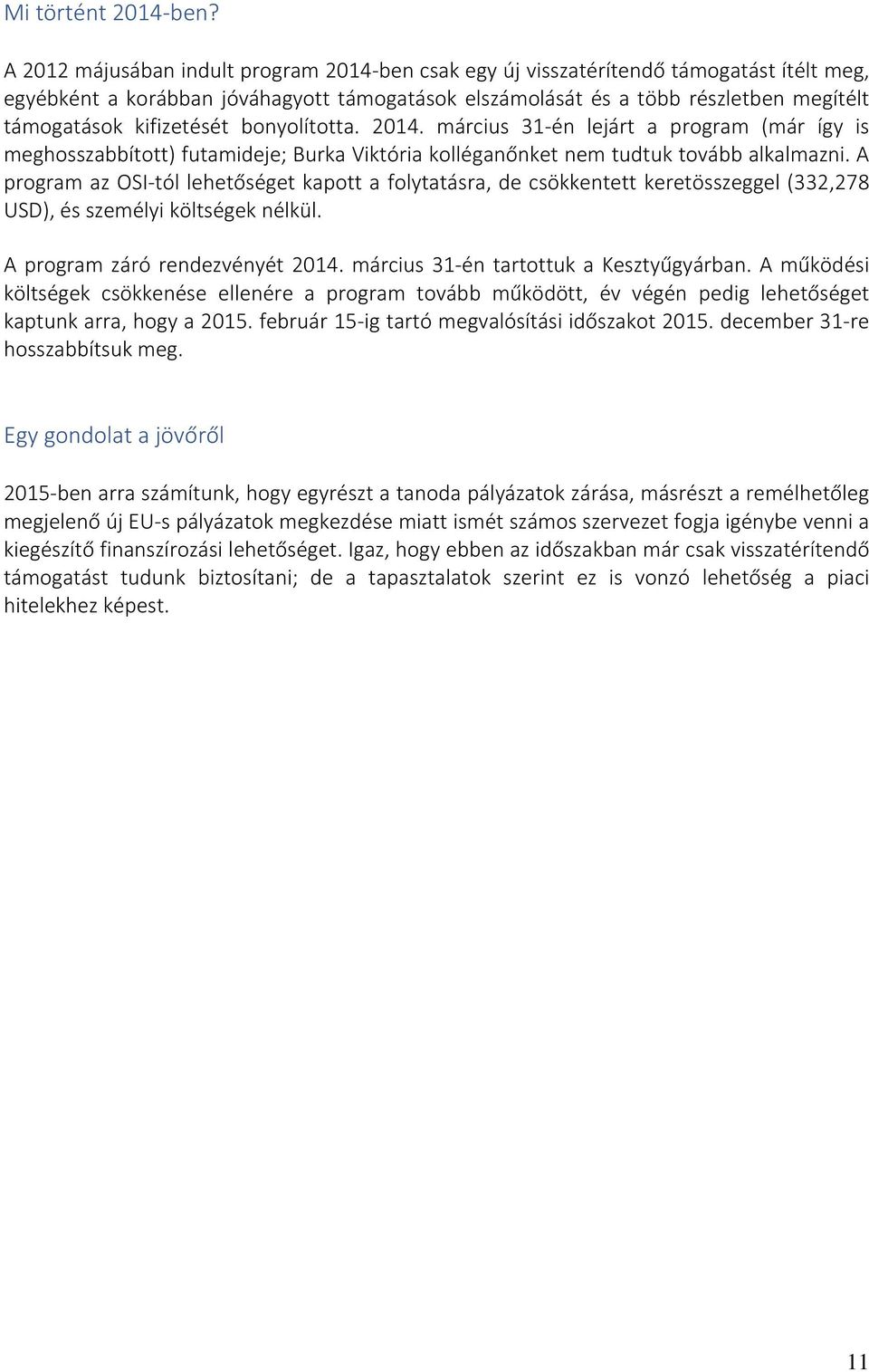 kifizetését bonyolította. 2014. március 31-én lejárt a program (már így is meghosszabbított) futamideje; Burka Viktória kolléganőnket nem tudtuk tovább alkalmazni.