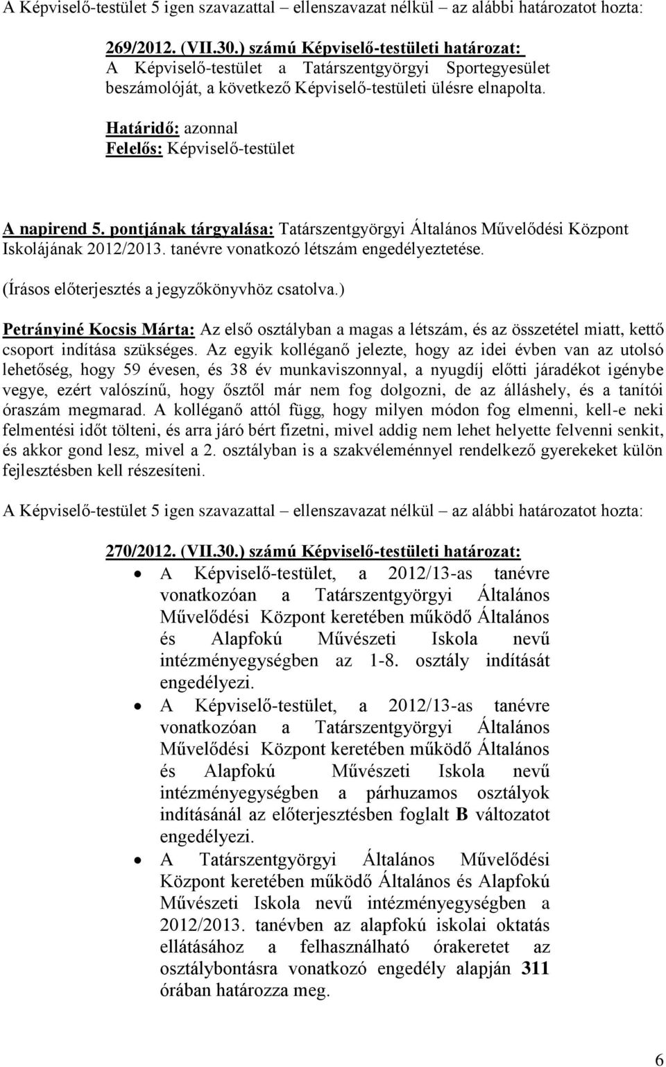 Petrányiné Kocsis Márta: Az első osztályban a magas a létszám, és az összetétel miatt, kettő csoport indítása szükséges.