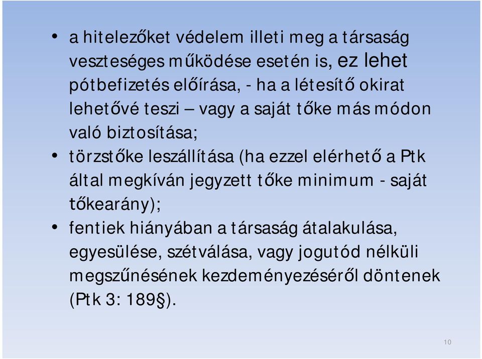 ezzel elérhető a Ptk által megkíván jegyzett tőke minimum - saját tőkearány); fentiek hiányában a társaság