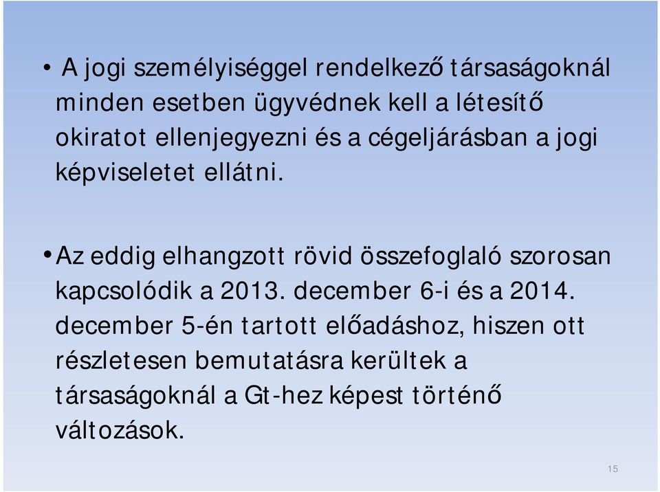 Az eddig elhangzott rövid összefoglaló szorosan kapcsolódik a 2013. december 6-i és a 2014.