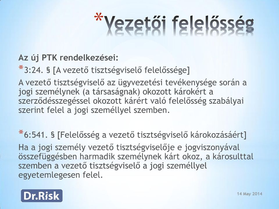 okozott károkért a szerződésszegéssel okozott kárért való felelősség szabályai szerint felel a jogi személlyel szemben. *6:541.