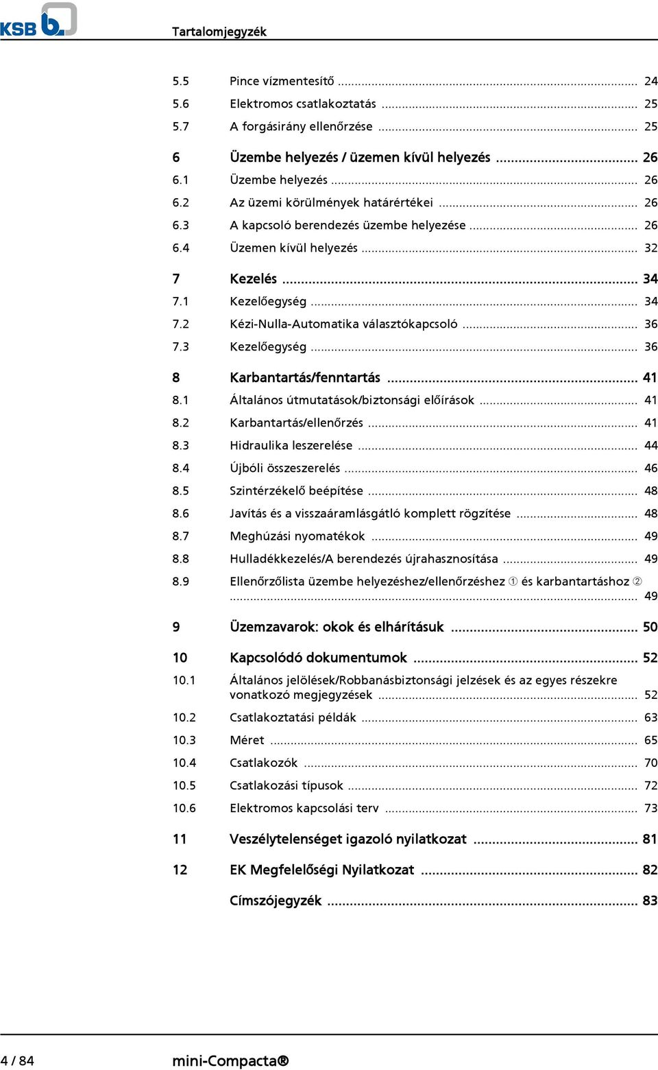 Kezelőegység... 34 7.2 Kézi-Nulla-Automatika választókapcsoló... 36 7.3 Kezelőegység... 36 8 Karbantartás/fenntartás... 4 8. Általános útmutatások/biztonsági előírások... 4 8.2 Karbantartás/ellenőrzés.