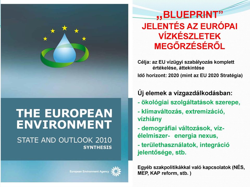 szolgáltatások szerepe, - klímaváltozás, extremizáció, vízhiány - demográfiai változások, vízélelmiszer- energia