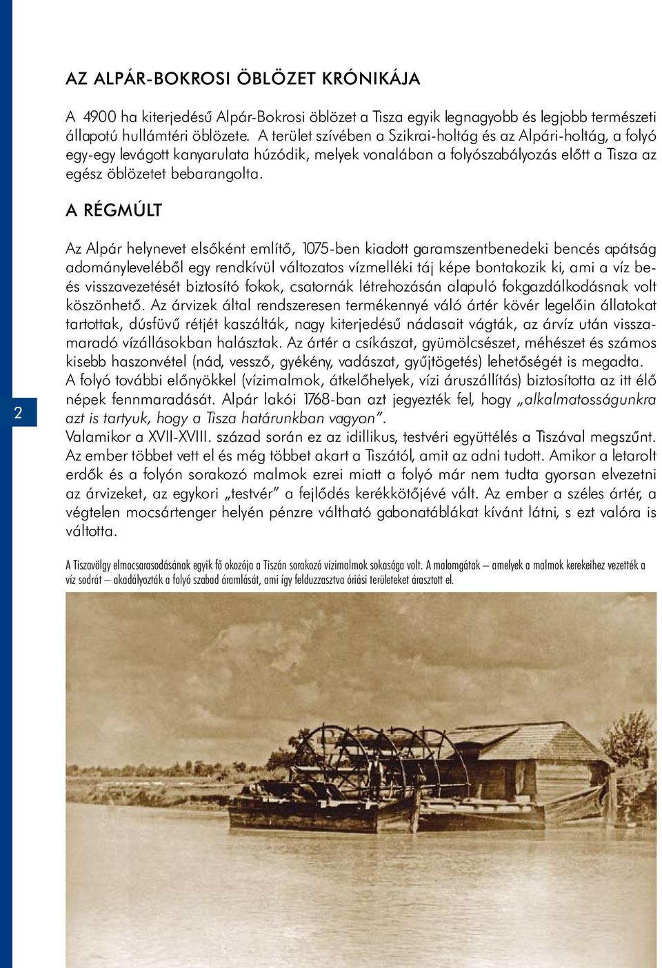 A RÉGMÚLT 2 Az Alpár helynevet elsőként említő, 1075-ben kiadott garamszentbenedeki bencés apátság adományleveléből egy rendkívül változatos vízmelléki táj képe bontakozik ki, ami a víz beés