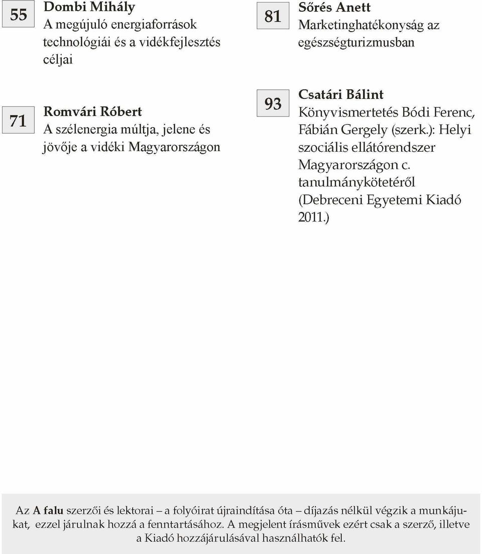 ): Helyi jövője a vidéki Magyarországon szociális ellátórendszer Magyarországon c. tanulmánykötetéről (Debreceni Egyetemi Kiadó 2011.