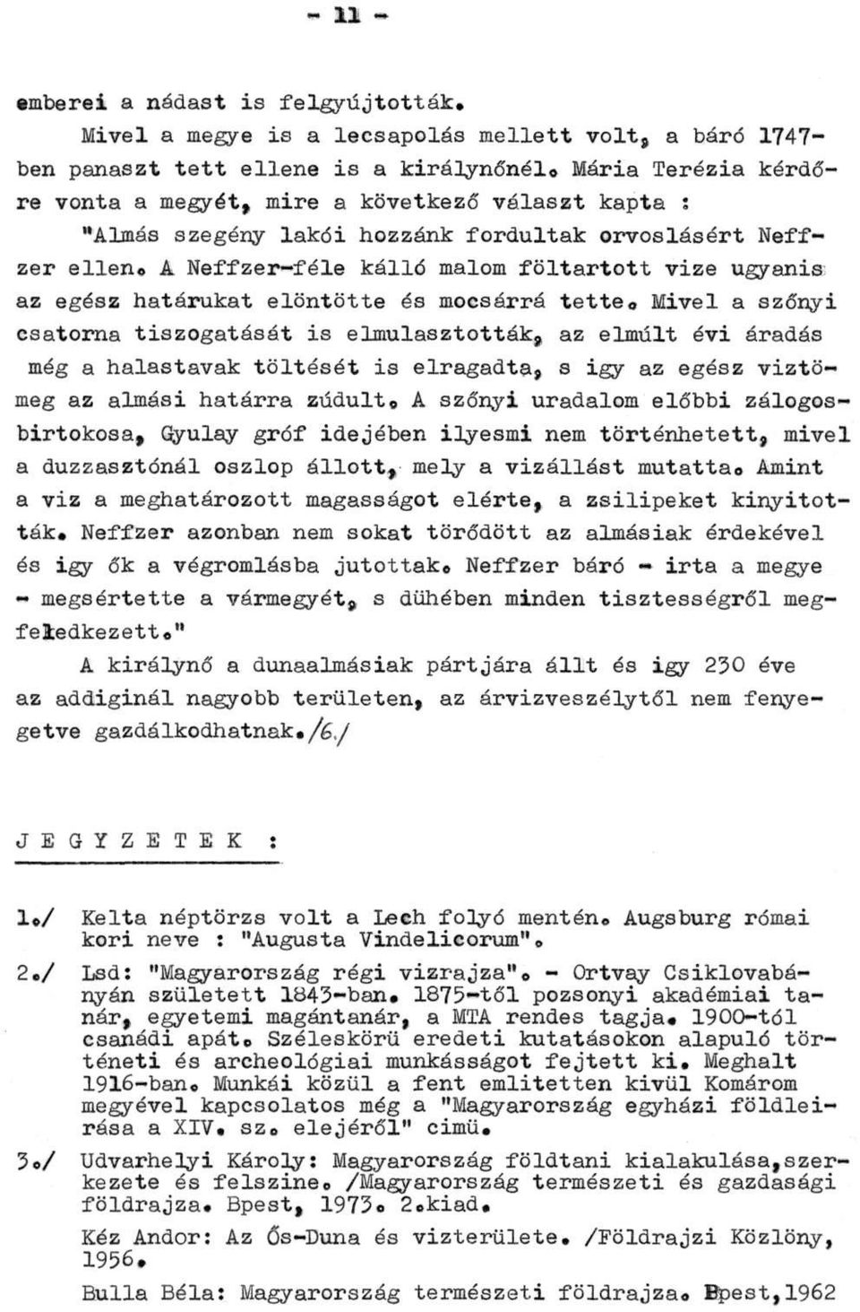 A Neffzer-féle kálló malom föltartott vize ugyanis az egész határukat elöntötte és mocsárrá tette.