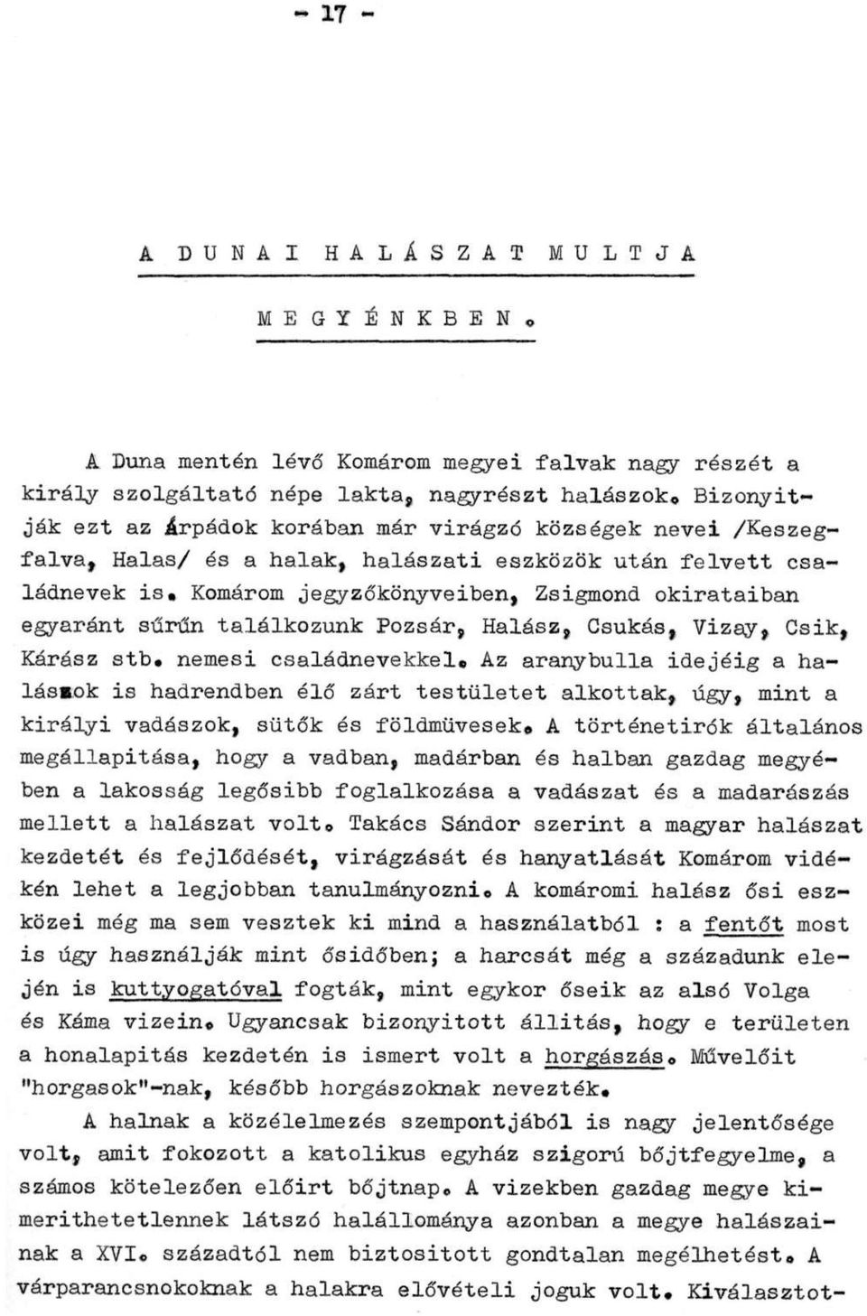 Komárom jegyzőkönyveiben, Zsigmond okirataiban egyaránt sűrűn találkozunk Pozsár, Halász, Csukás, Vizay, Csik, Kárász stb. nemesi családnevekkel.