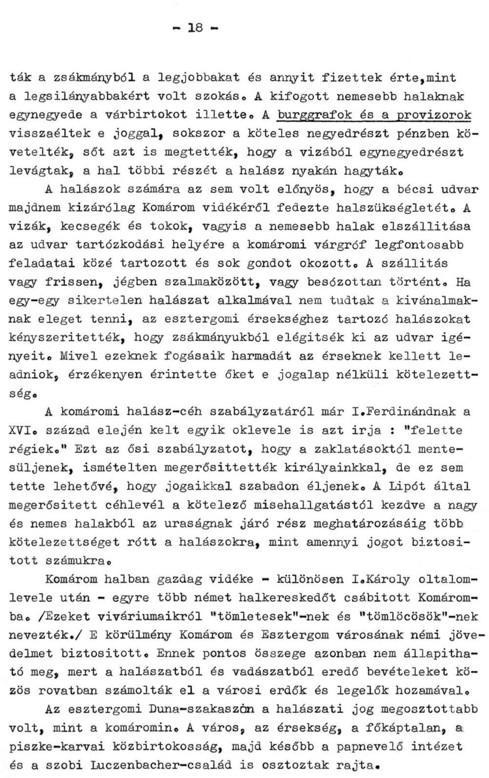 hagyták. A halászok számára az sem volt előnyös, hogy a bécsi udvar majdnem kizárólag Komárom vidékéről fedezte halszükségletét.