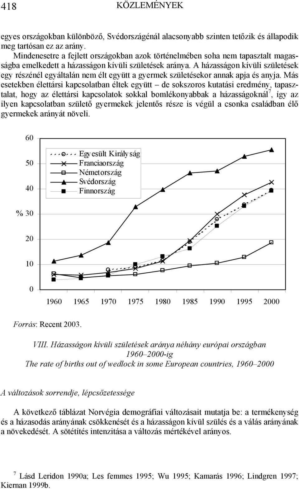 A házasságon kívüli születések egy részénél egyáltalán nem élt együtt a gyermek születésekor annak apja és anyja.