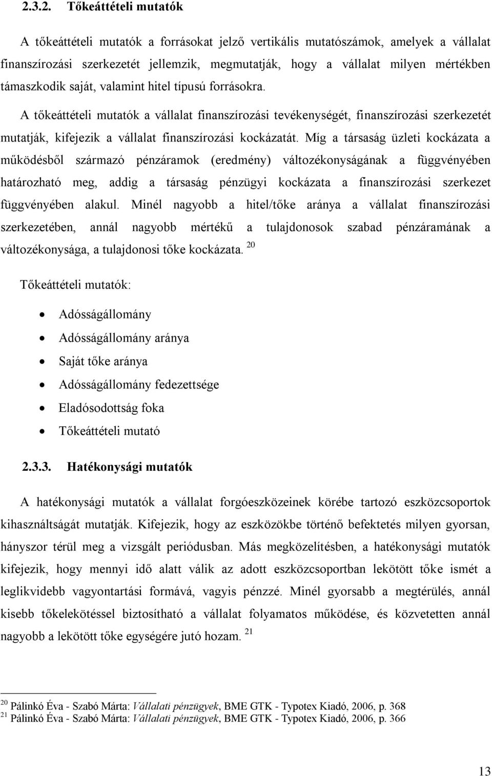 A tőkeáttételi mutatók a vállalat finanszírozási tevékenységét, finanszírozási szerkezetét mutatják, kifejezik a vállalat finanszírozási kockázatát.