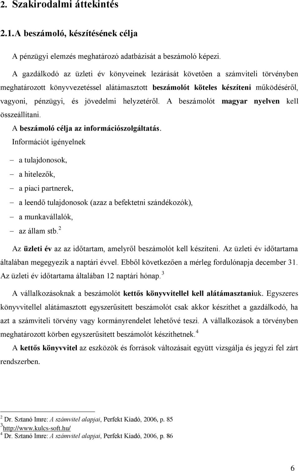 helyzetéről. A beszámolót magyar nyelven kell összeállítani. A beszámoló célja az információszolgáltatás.