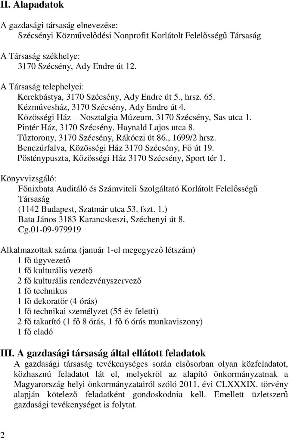 Pintér Ház, 3170 Szécsény, Haynald Lajos utca 8. Tűztorony, 3170 Szécsény, Rákóczi út 86., 1699/2 hrsz. Benczúrfalva, Közösségi Ház 3170 Szécsény, Fő út 19.