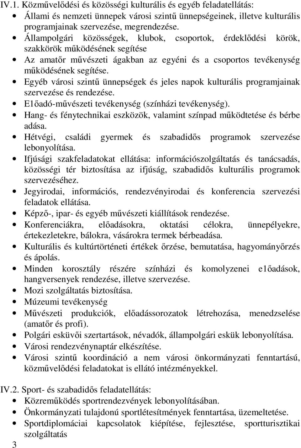 Egyéb városi szintű ünnepségek és jeles napok kulturális programjainak szervezése és rendezése. E1őadó-művészeti tevékenység (színházi tevékenység).