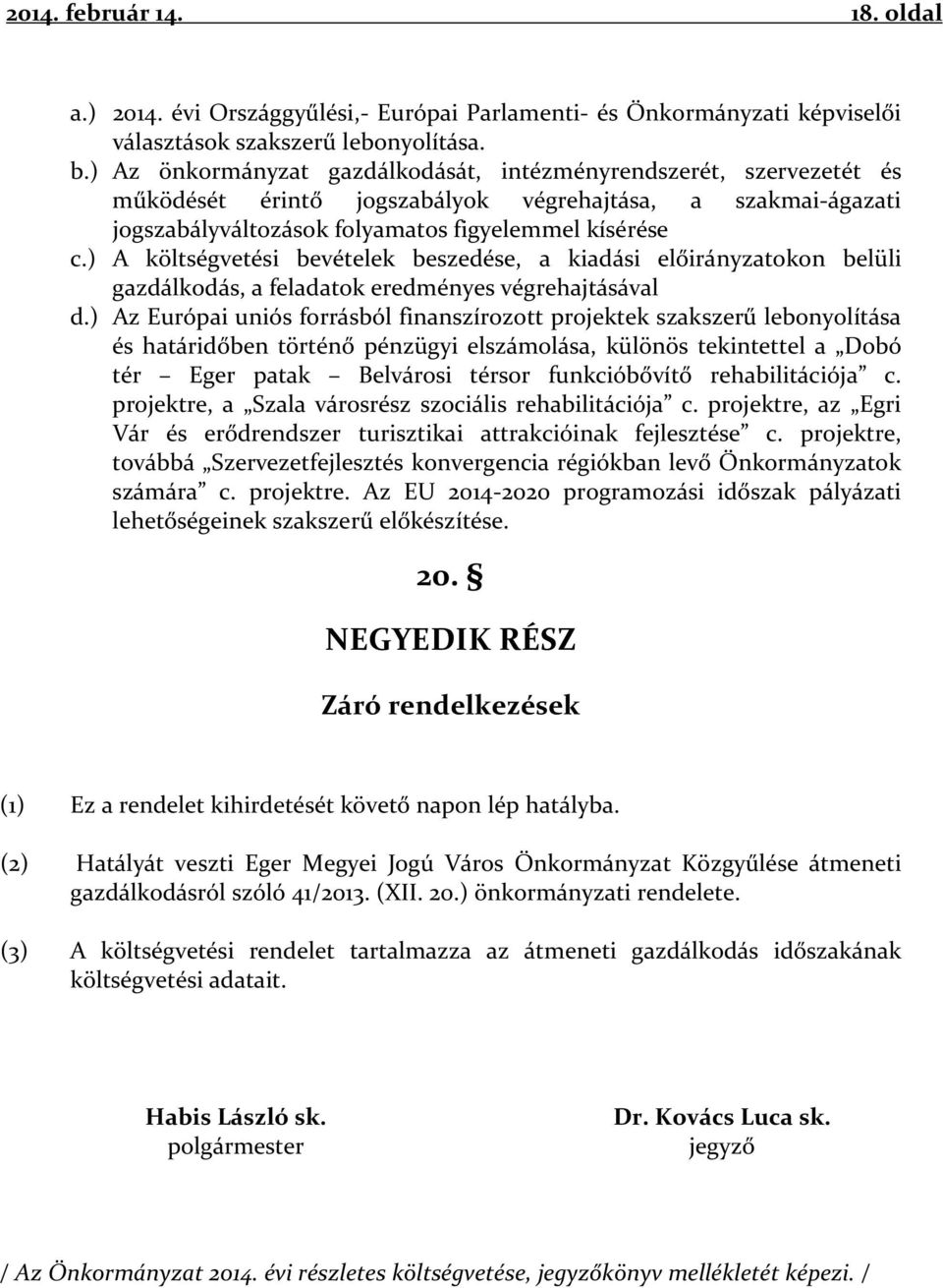 ) A költségvetési bevételek beszedése, a kiadási előirányzatokon belüli gazdálkodás, a feladatok eredményes végrehajtásával d.