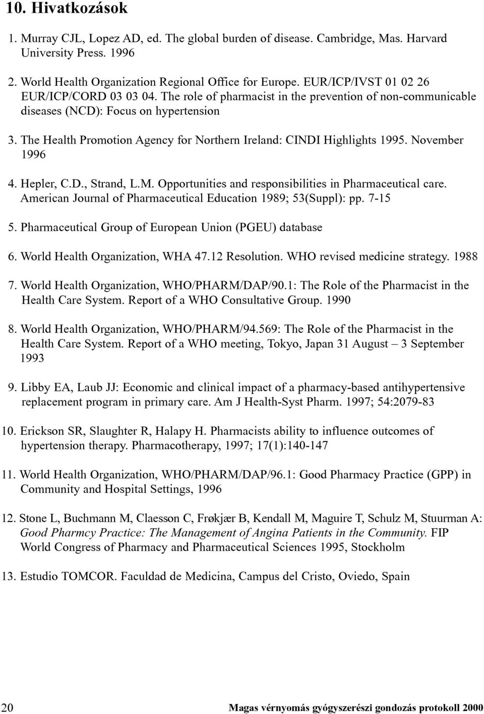 The Health Promotion Agency for Northern Ireland: CINDI Highlights 1995. November 1996 4. Hepler, C.D., Strand, L.M. Opportunities and responsibilities in Pharmaceutical care.