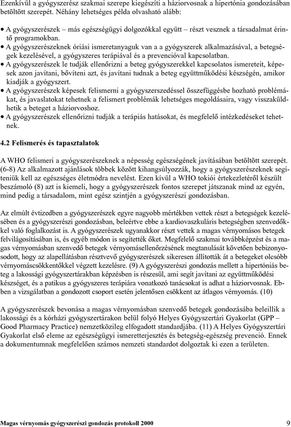 A gyógyszerészeknek óriási ismeretanyaguk van a a gyógyszerek alkalmazásával, a betegségek kezelésével, a gyógyszeres terápiával és a prevencióval kapcsolatban.