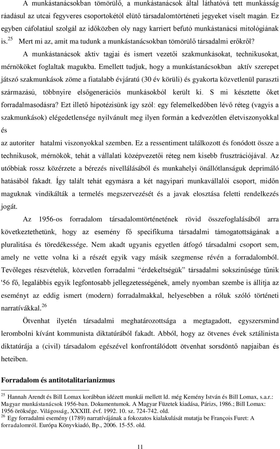 A munkástanácsok aktív tagjai és ismert vezetői szakmunkásokat, technikusokat, mérnököket foglaltak magukba.