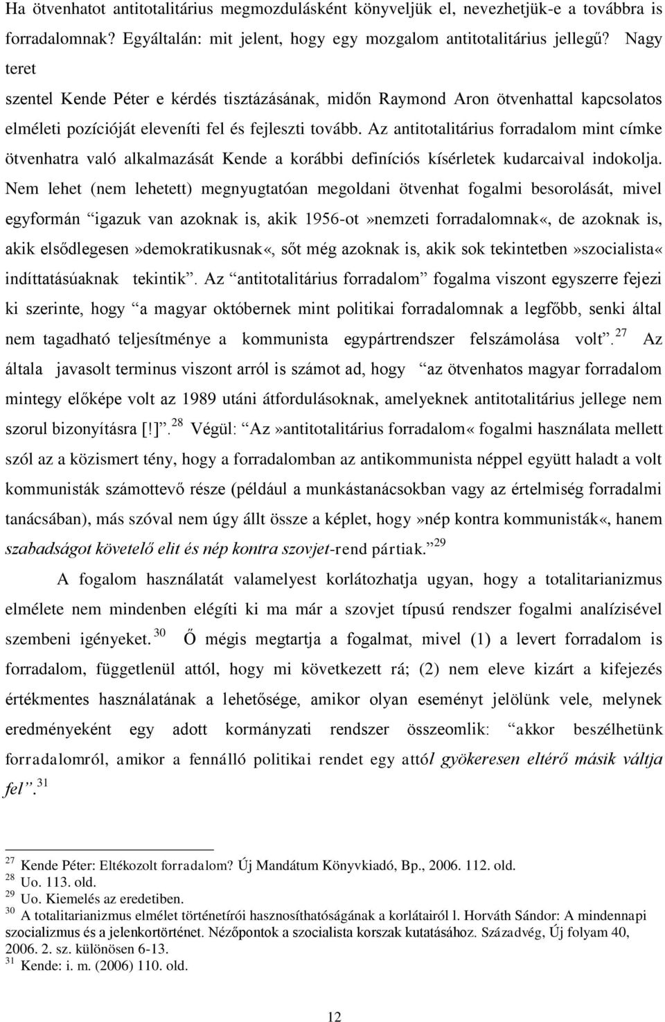 Az antitotalitárius forradalom mint címke ötvenhatra való alkalmazását Kende a korábbi definíciós kísérletek kudarcaival indokolja.