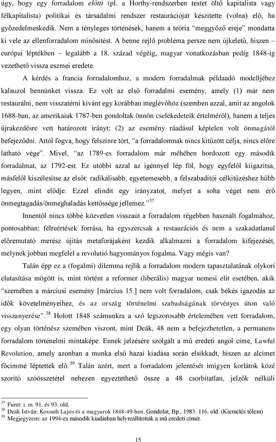 század végéig, magyar vonatkozásban pedig 1848-ig vezethető vissza eszmei eredete. A kérdés a francia forradalomhoz, a modern forradalmak példaadó modelljéhez kalauzol bennünket vissza.