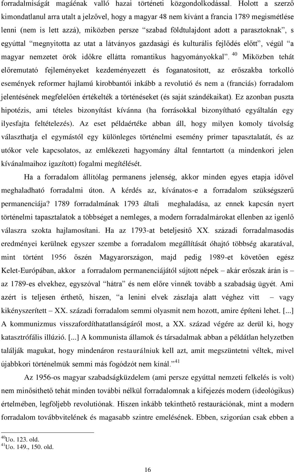 egyúttal megnyitotta az utat a látványos gazdasági és kulturális fejlődés előtt, végül a magyar nemzetet örök időkre ellátta romantikus hagyományokkal.