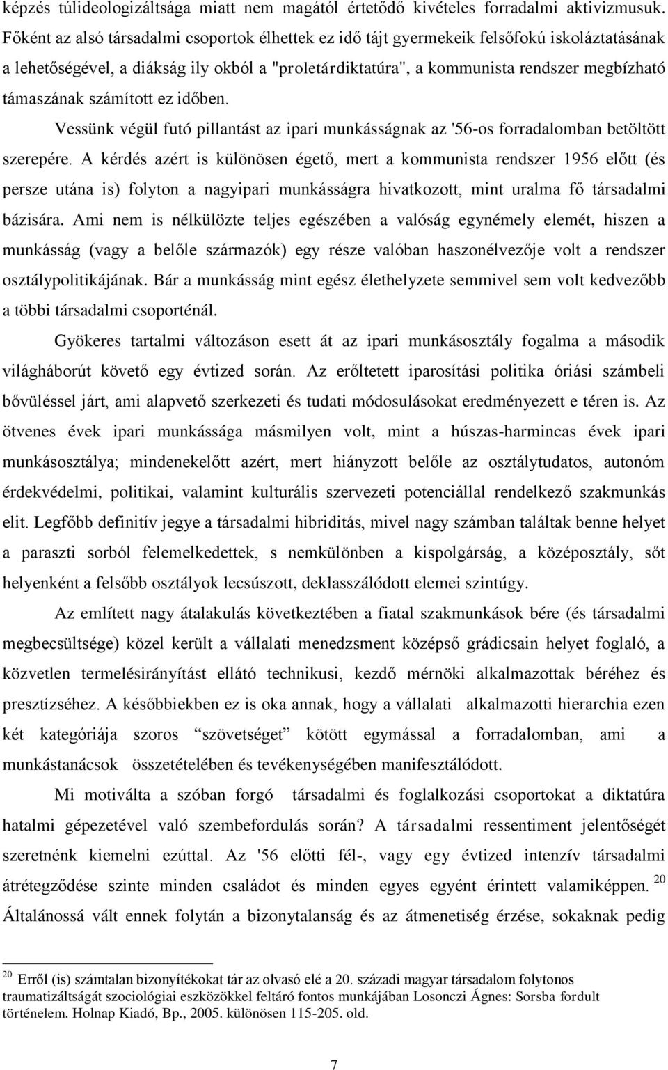 számított ez időben. Vessünk végül futó pillantást az ipari munkásságnak az '56-os forradalomban betöltött szerepére.