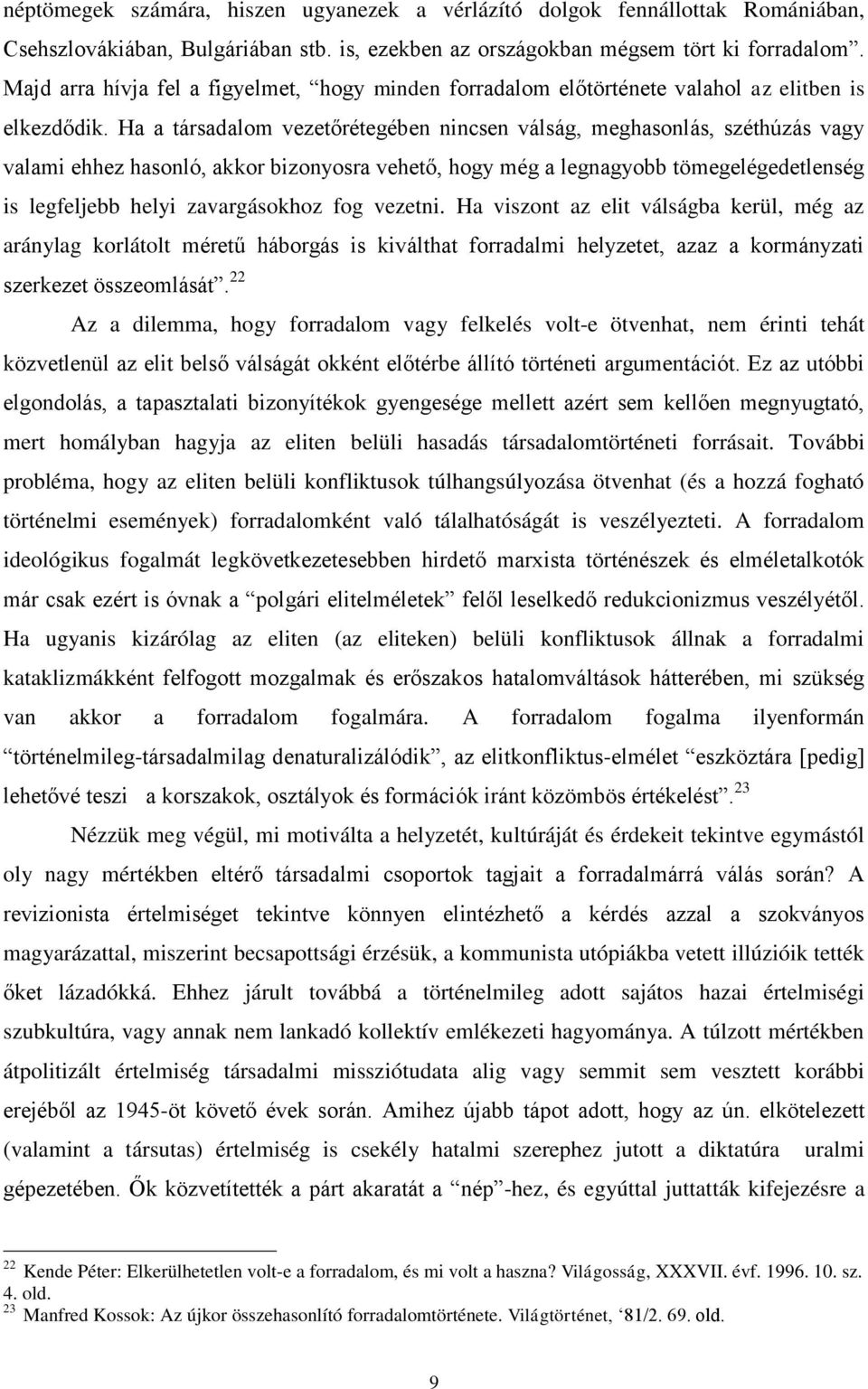 Ha a társadalom vezetőrétegében nincsen válság, meghasonlás, széthúzás vagy valami ehhez hasonló, akkor bizonyosra vehető, hogy még a legnagyobb tömegelégedetlenség is legfeljebb helyi zavargásokhoz