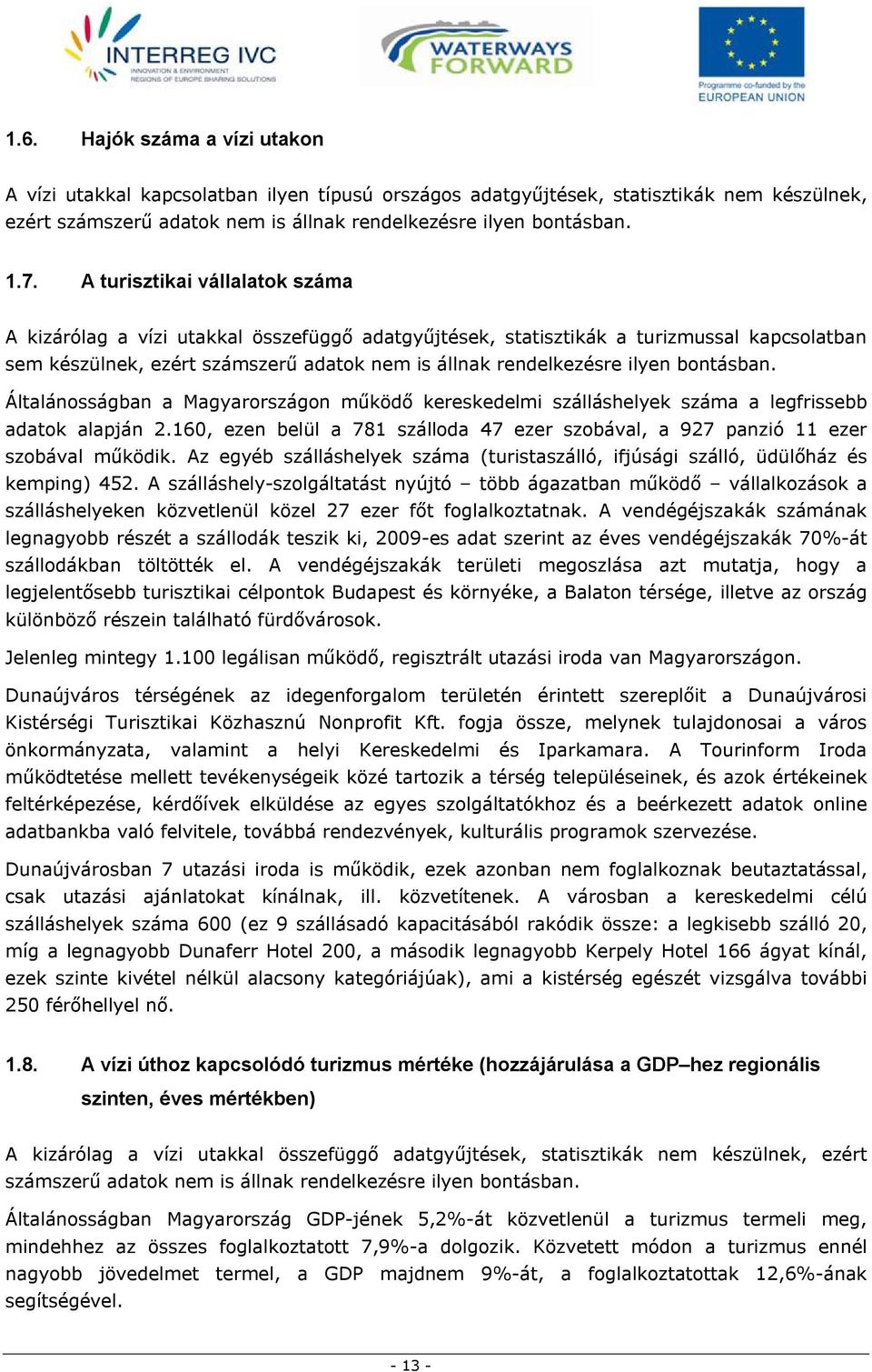 bontásban. Általánosságban a Magyarországon működő kereskedelmi szálláshelyek száma a legfrissebb adatok alapján 2.